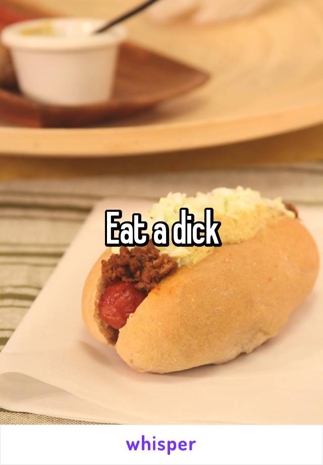 Eat a dick