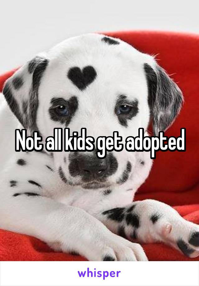 Not all kids get adopted