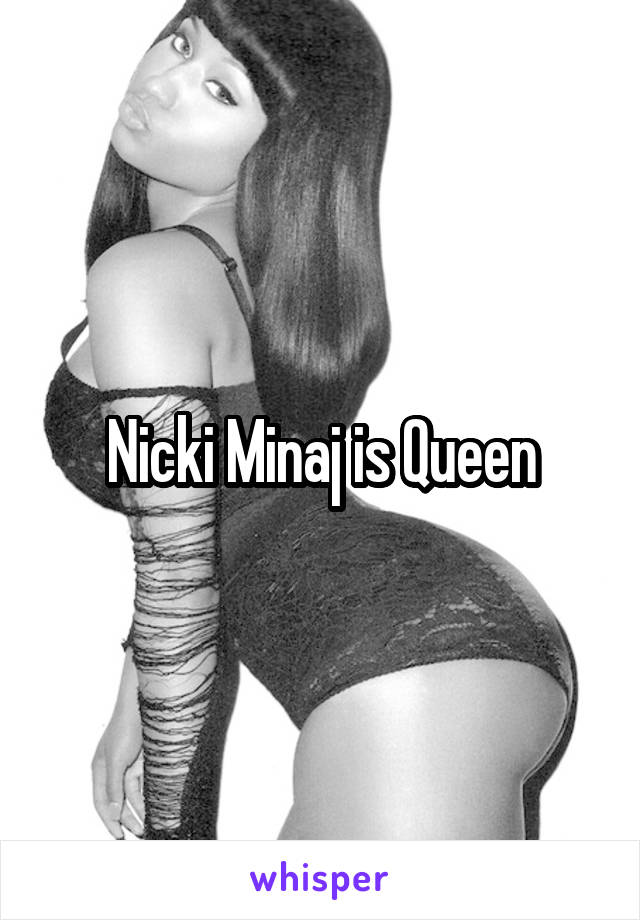 Nicki Minaj is Queen
