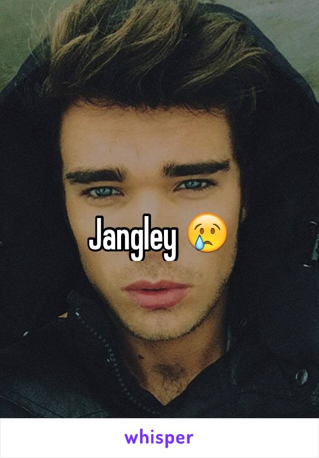 Jangley 😢