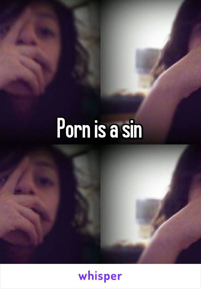 Porn is a sin 
