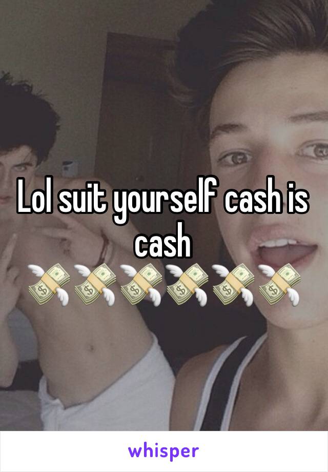 Lol suit yourself cash is cash
💸️💸️💸️💸️💸️💸️