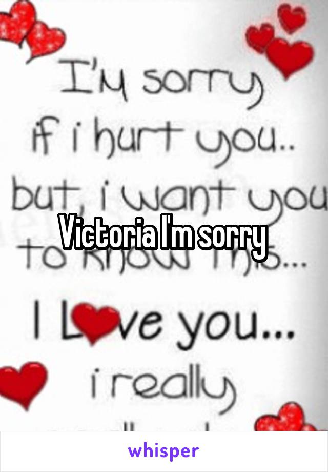 Victoria I'm sorry 