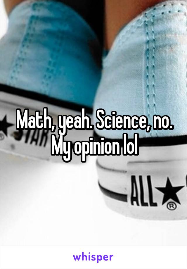 Math, yeah. Science, no. My opinion lol