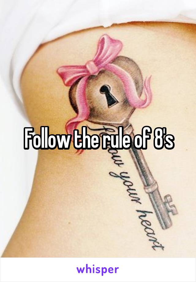 Follow the rule of 8's