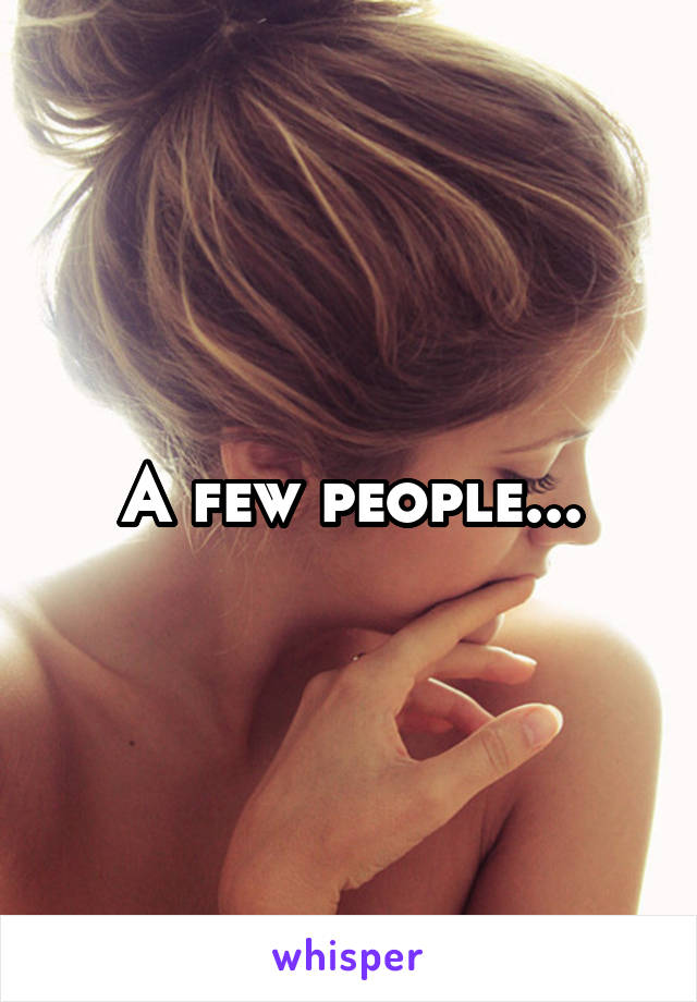 A few people...