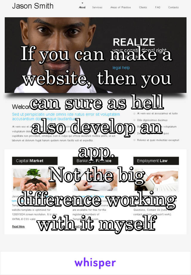 If you can make a website, then you can sure as hell also develop an app.
Not the big difference working with it myself