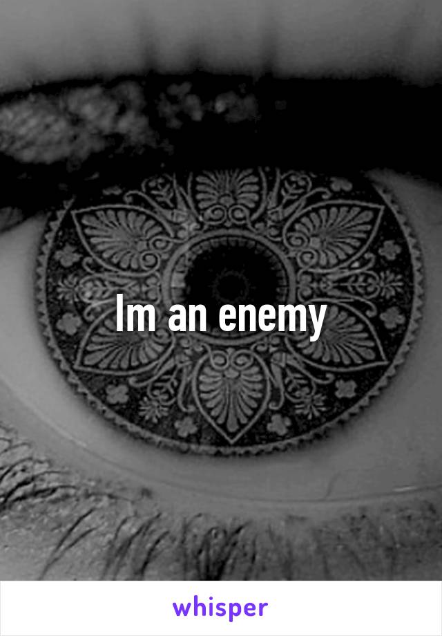 Im an enemy