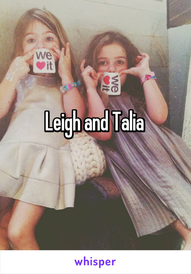 Leigh and Talia 
