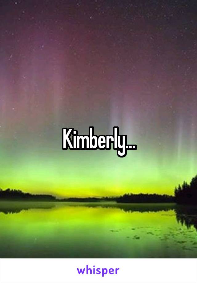 Kimberly...