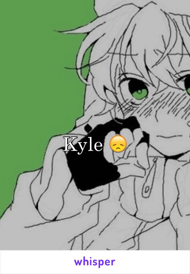 Kyle 😞