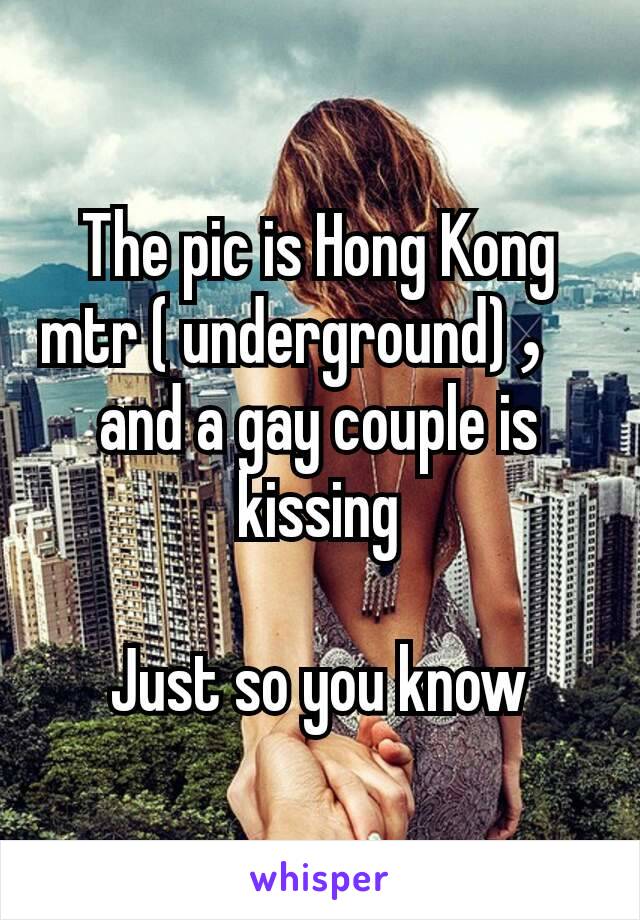 The pic is Hong Kong mtr ( underground)，and a gay couple is kissing

Just so you know