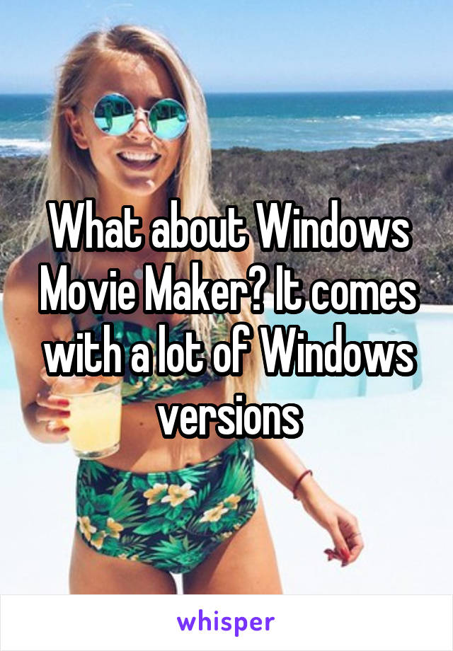 What about Windows Movie Maker? It comes with a lot of Windows versions