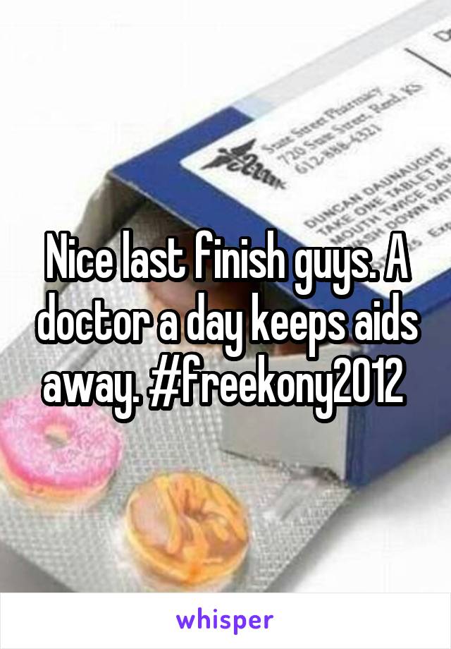 Nice last finish guys. A doctor a day keeps aids away. #freekony2012 