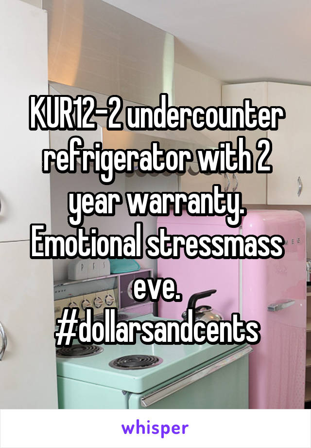 KUR12-2 undercounter refrigerator with 2 year warranty. Emotional stressmass eve.
#dollarsandcents