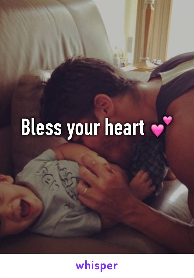 Bless your heart 💕