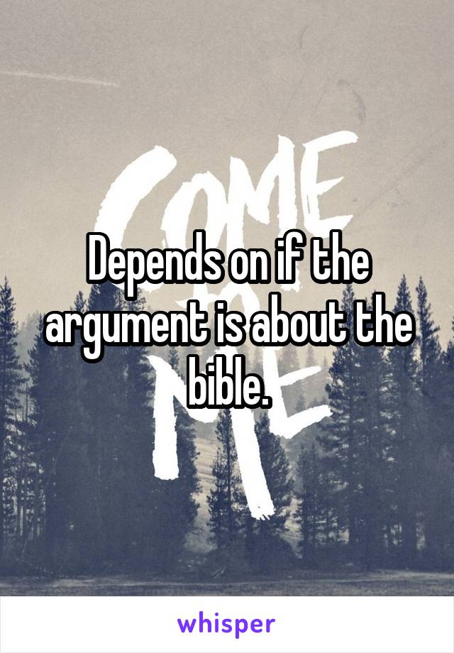 Depends on if the argument is about the bible.