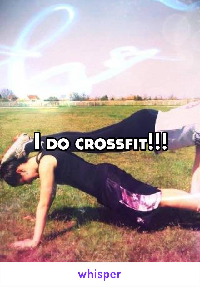 I do crossfit!!!