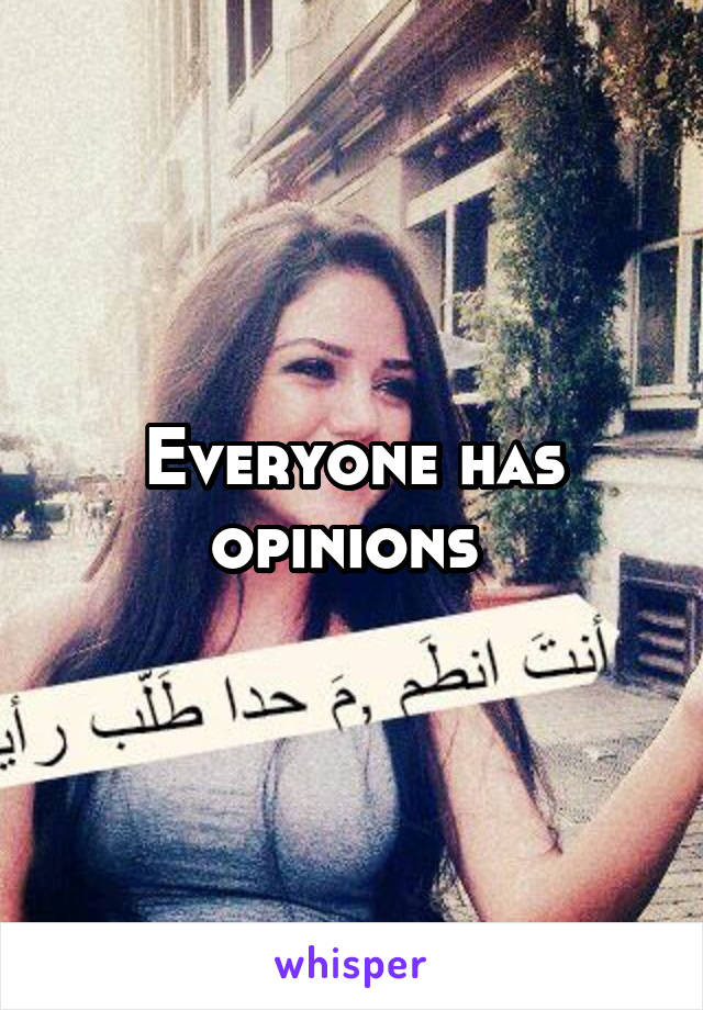 Everyone has opinions 