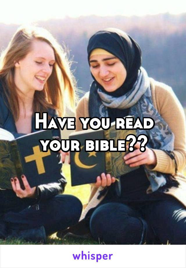 Have you read your bible??