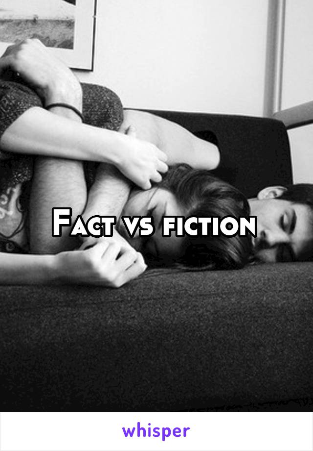 Fact vs fiction 