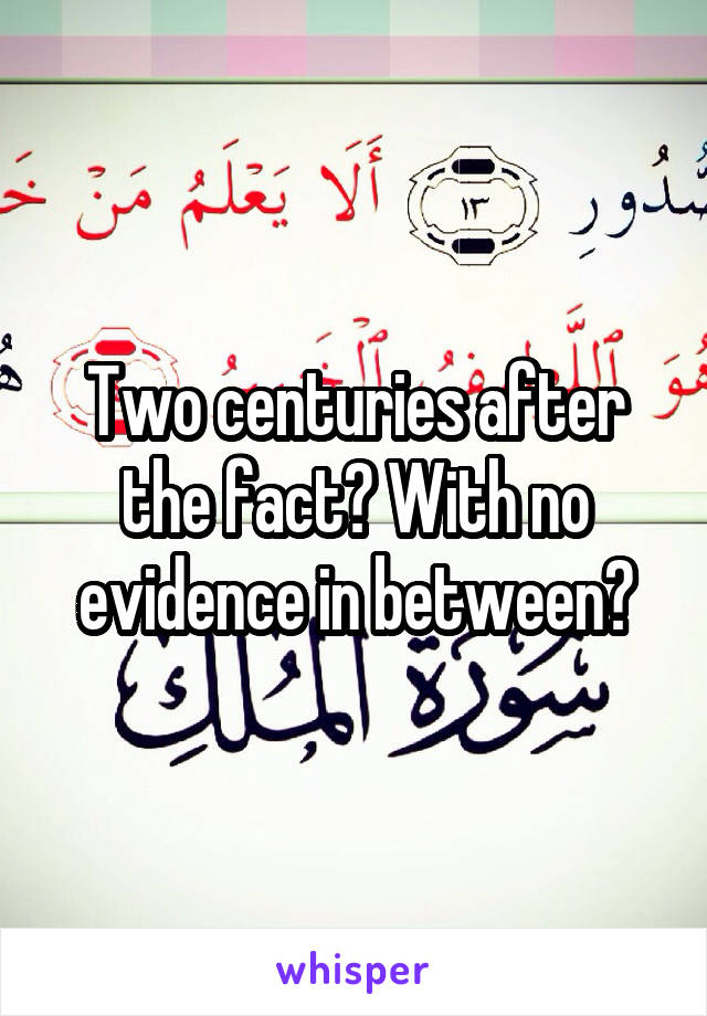 Two centuries after the fact? With no evidence in between?