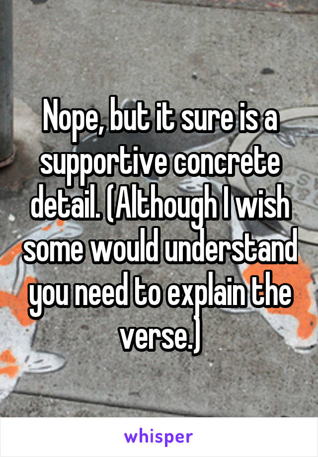 Nope, but it sure is a supportive concrete detail. (Although I wish some would understand you need to explain the verse.)