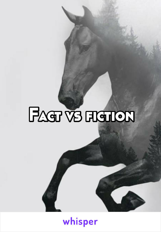 Fact vs fiction