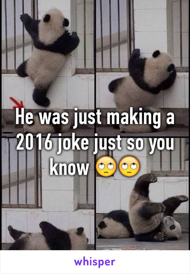 He was just making a 2016 joke just so you know 🙄🙄