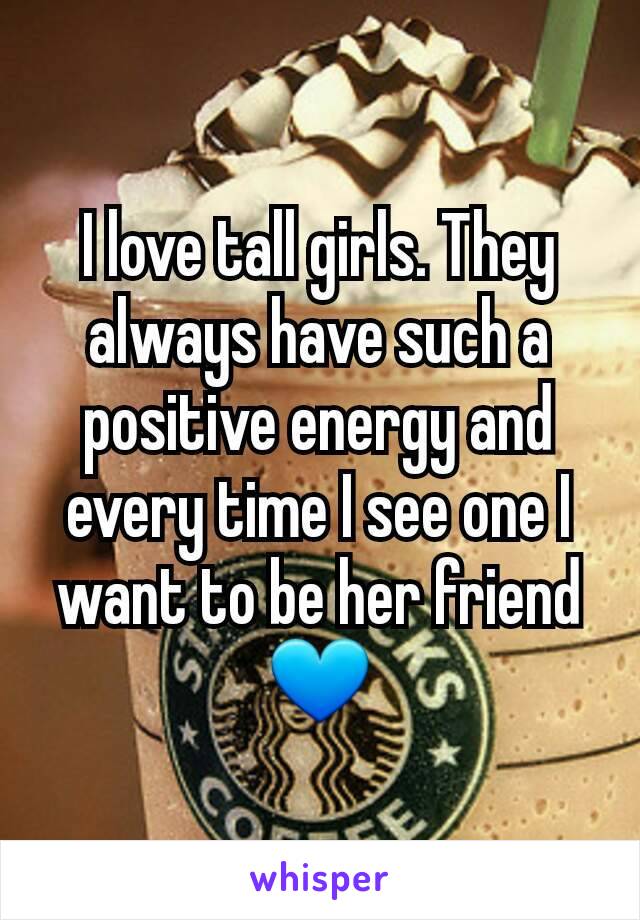 I love tall girls. They always have such a positive energy and every time I see one I want to be her friend 💙