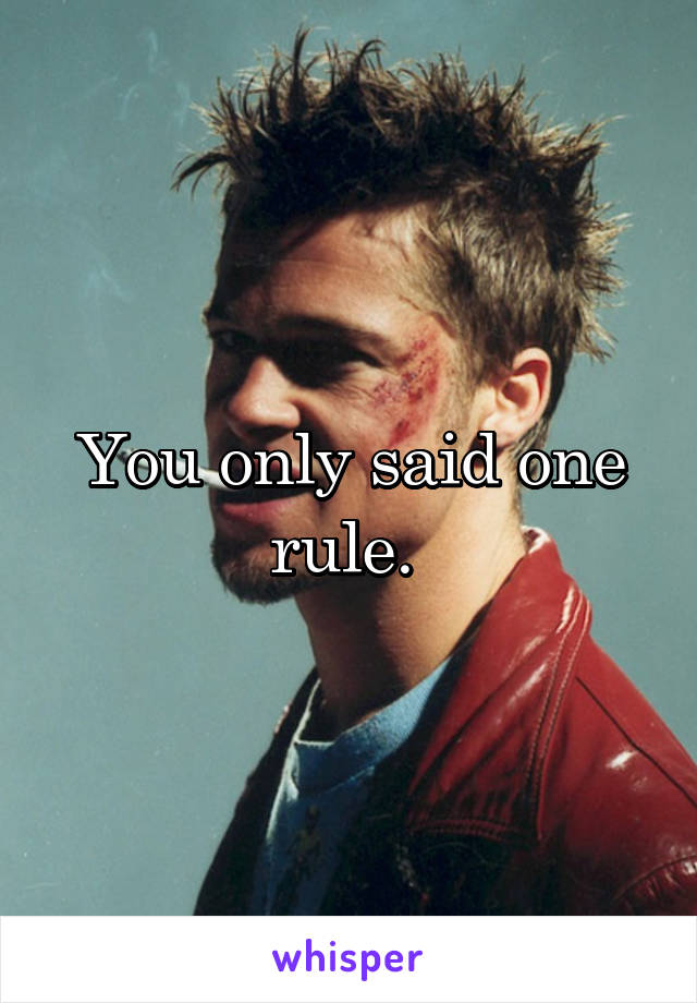 You only said one rule. 