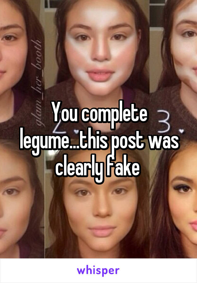 You complete legume...this post was clearly fake 