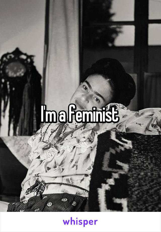 I'm a feminist 