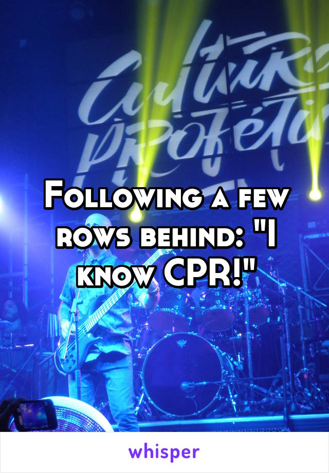 Following a few rows behind: "I know CPR!"