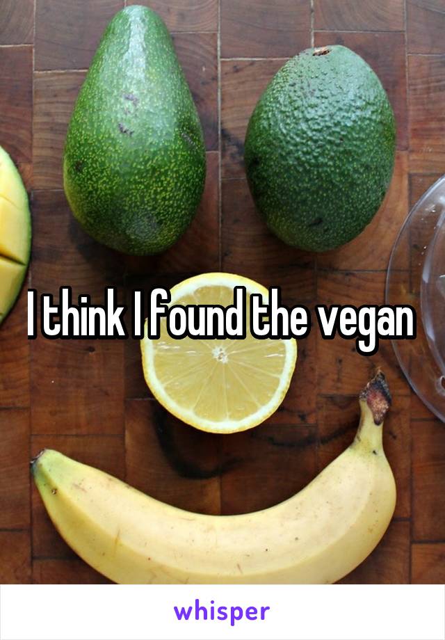 I think I found the vegan 