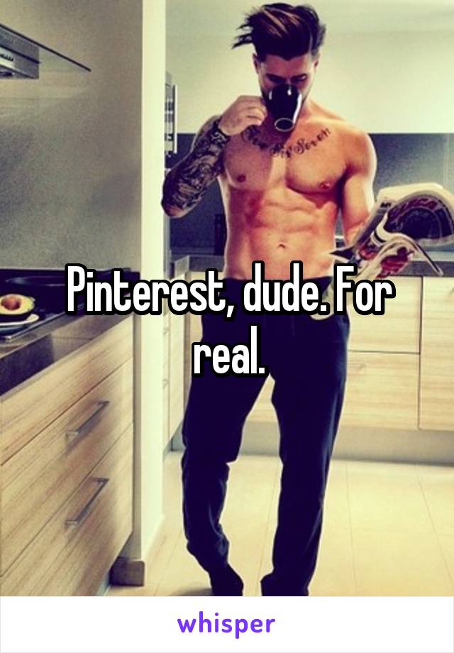 Pinterest, dude. For real.