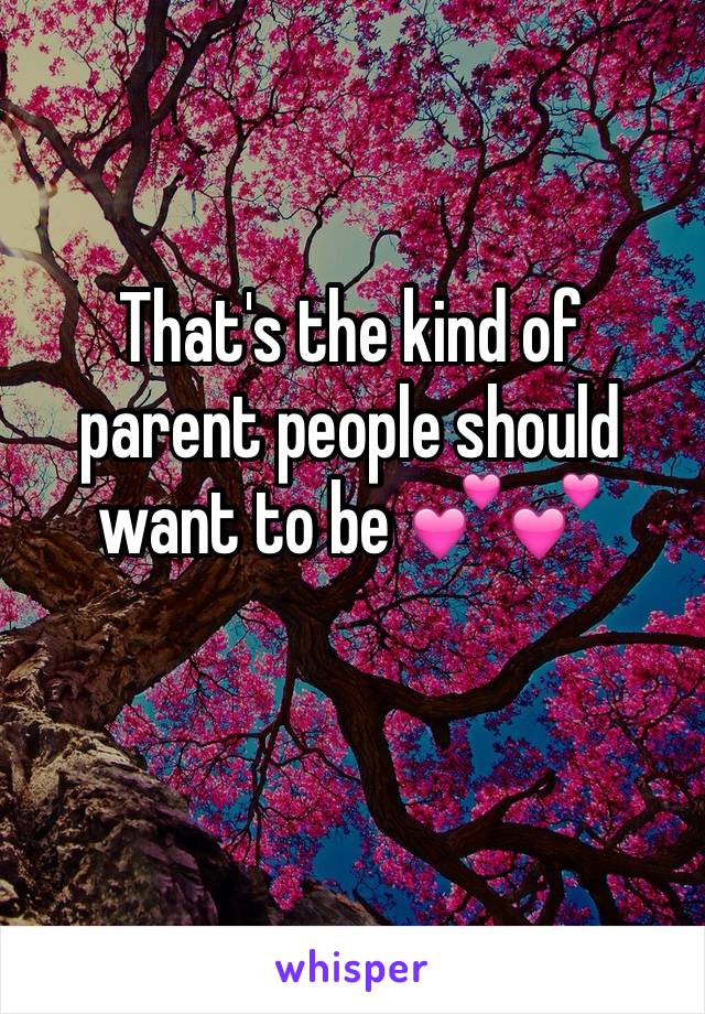 That's the kind of parent people should want to be 💕💕