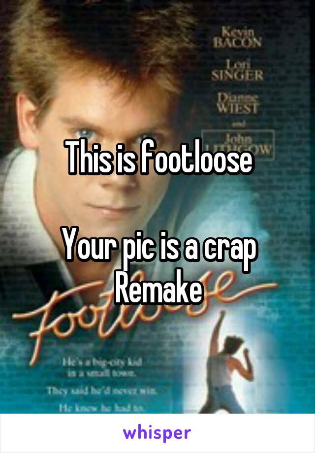 This is footloose

Your pic is a crap
Remake