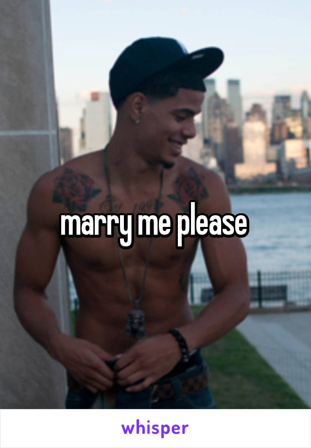 marry me please 