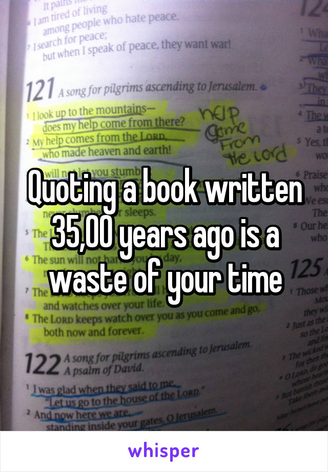 Quoting a book written 35,00 years ago is a waste of your time