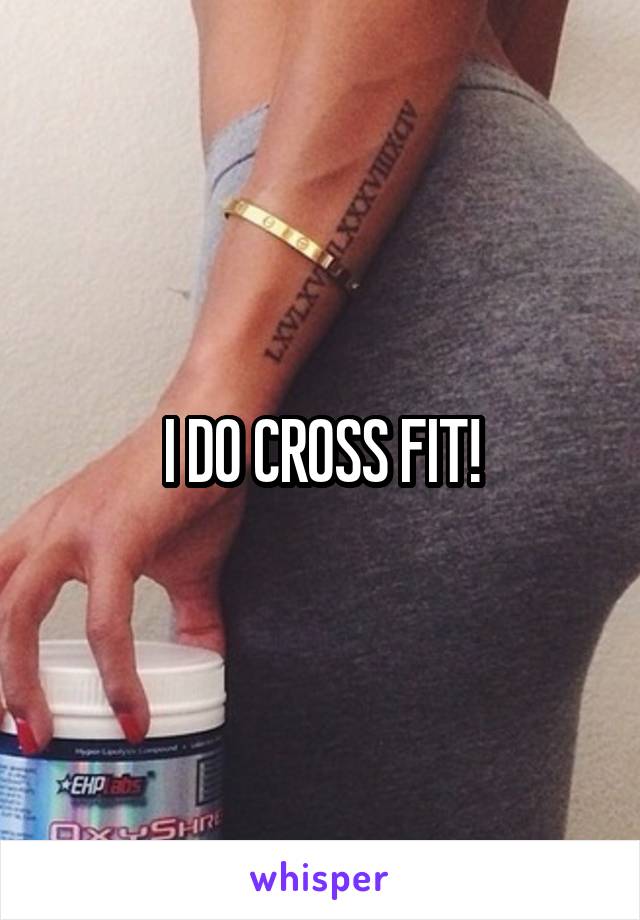 I DO CROSS FIT!