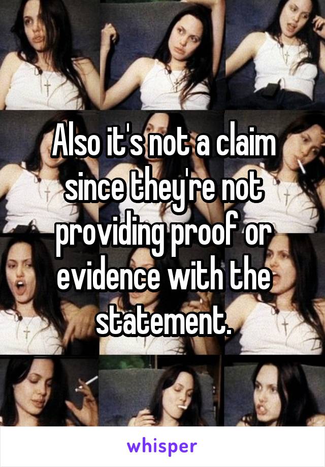 Also it's not a claim since they're not providing proof or evidence with the statement.