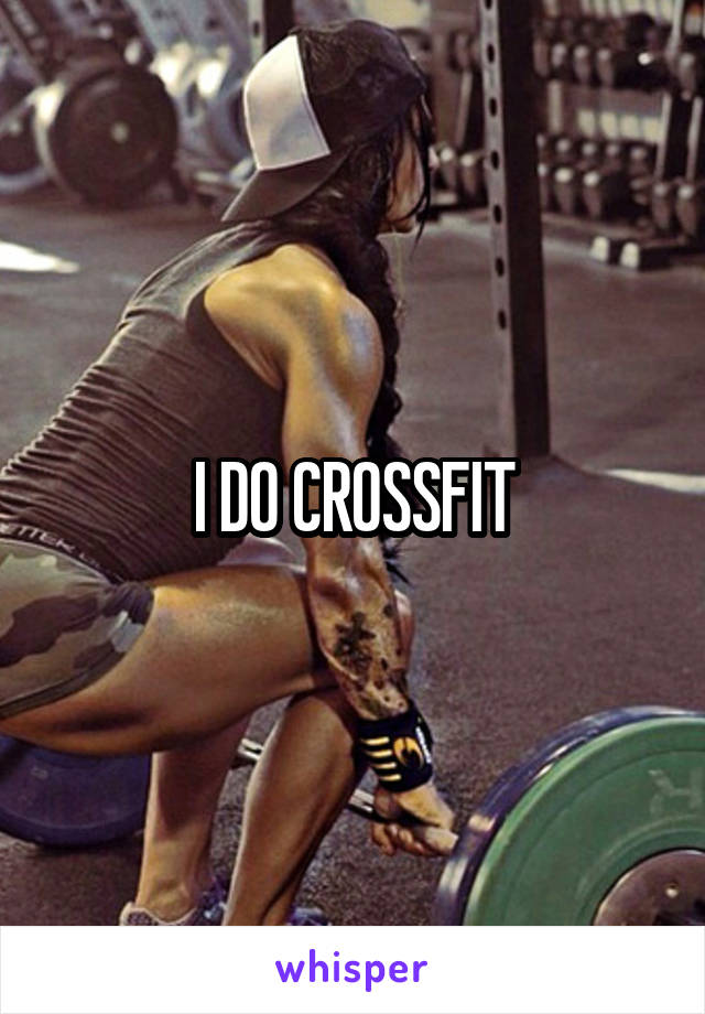 I DO CROSSFIT