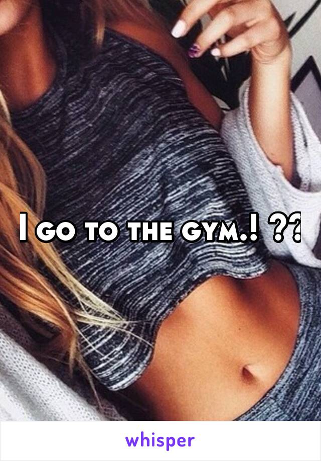 I go to the gym.! 💪🏼