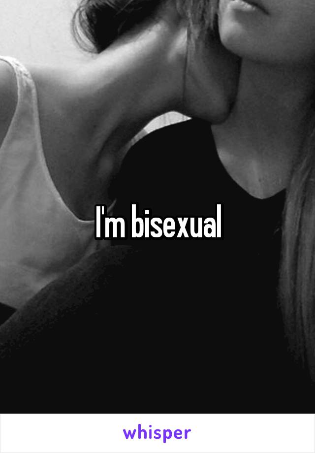 I'm bisexual