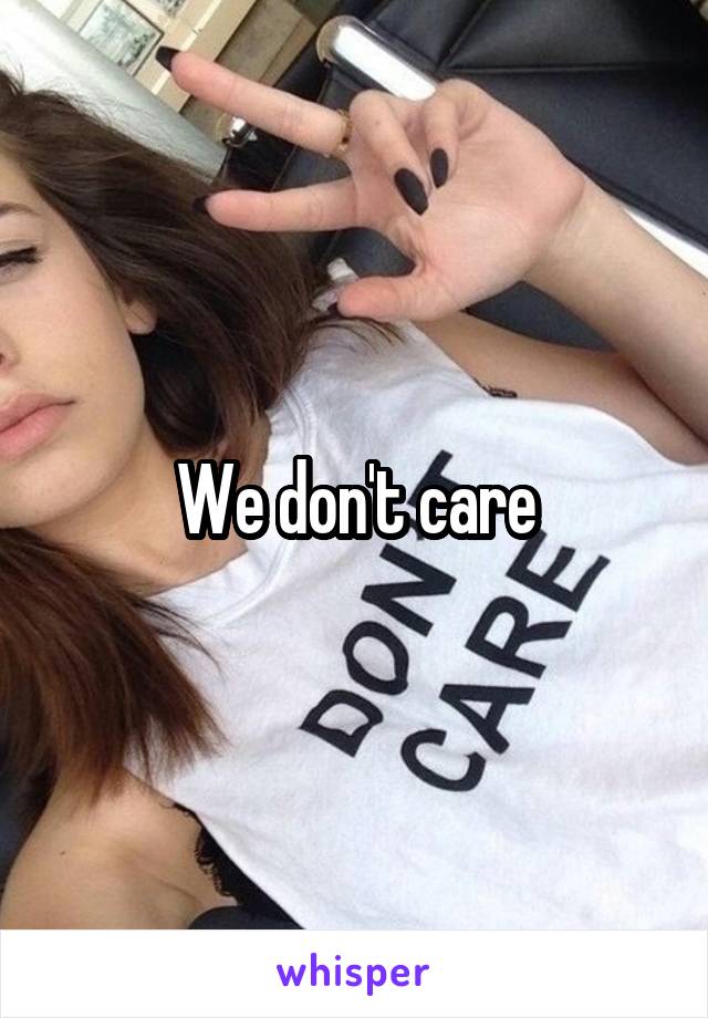 We don't care