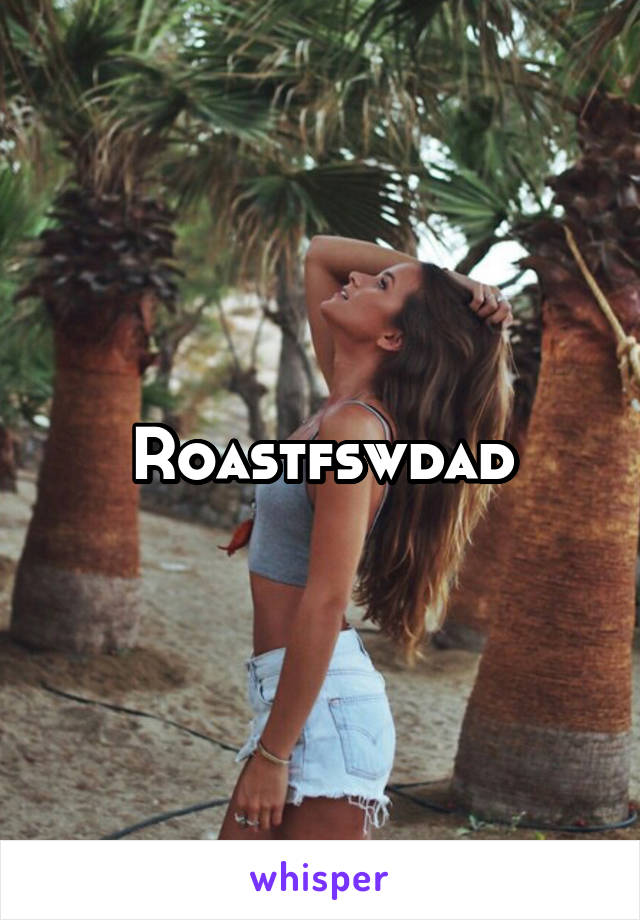 Roastfswdad