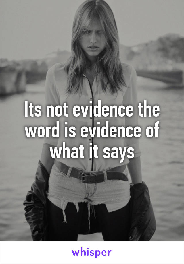 Its not evidence the word is evidence of what it says