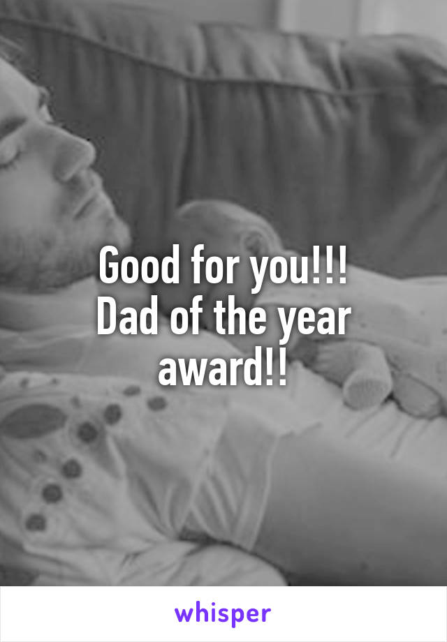 Good for you!!!
Dad of the year award!!