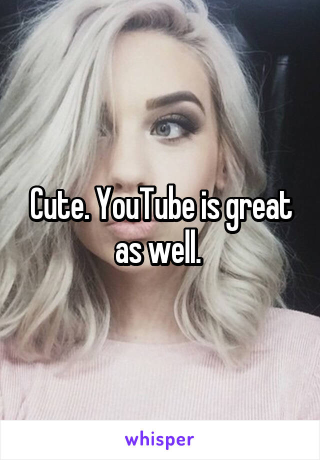 Cute. YouTube is great as well. 